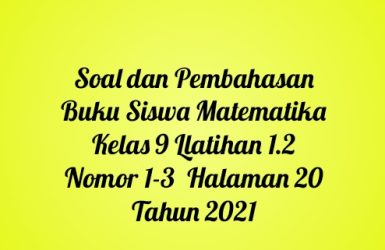 Soal dan Pembahasan Buku Siswa Matematika Kelas 9 Llatihan 1.2 Nomor 1-3 Halaman 20 Tahun 2021