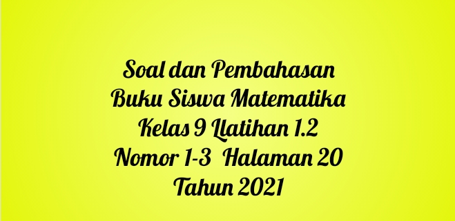 Soal dan Pembahasan Buku Siswa Matematika Kelas 9 Llatihan 1.2 Nomor 1-3 Halaman 20 Tahun 2021