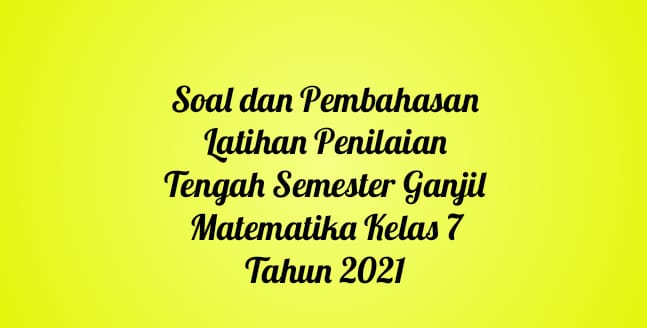 Soal dan Pembahasan Latihan Penilaian Tengah Semester Ganjil Matematika Kelas 7 Tahun 2021