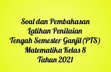 Soal dan Pembahasan Latihan Penilaian Tengah Semester Ganjil (PTS) Matematika Kelas 8 Tahun 2021