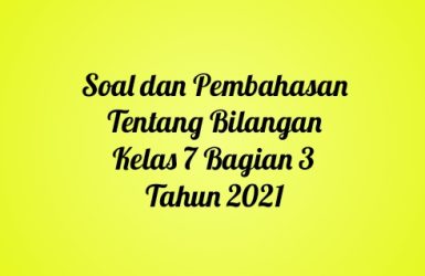 Soal dan Pembahasan Tentang Bilangan Kelas 7 Bagian 3 Tahun 2021