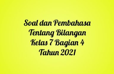 Soal dan Pembahasan Tentang Bilangan Kelas 7 Bagian 4 Tahun 2021