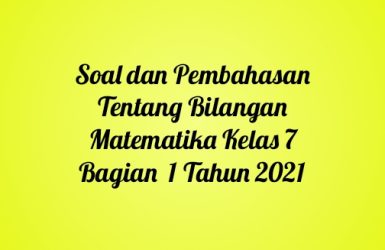 Soal dan Pembahasan Tentang Bilangan Matematika Kelas 7 Bagian 1 Tahun 2021