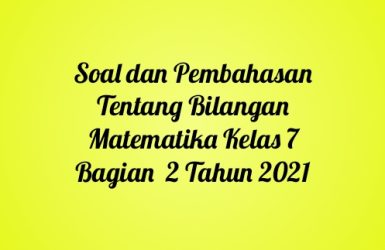 Soal dan Pembahasan Tentang Bilangan Matematika Kelas 7 Bagian 2 Tahun 2021