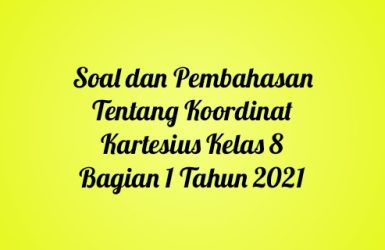 Soal dan Pembahasan Tentang Koordinat Kartesius Kelas 8 Bagian 1 Tahun 2021