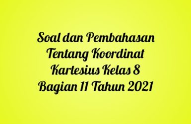 Soal dan Pembahasan Tentang Koordinat Kartesius Kelas 8 Bagian 11 Tahun 2021