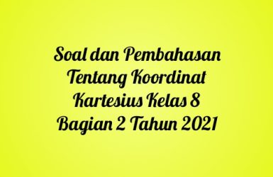 Soal dan Pembahasan Tentang Koordinat Kartesius Kelas 8 Bagian 2 Tahun 2021