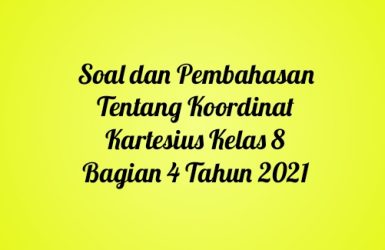 Soal dan Pembahasan Tentang Koordinat Kartesius Kelas 8 Bagian 4 Tahun 2021