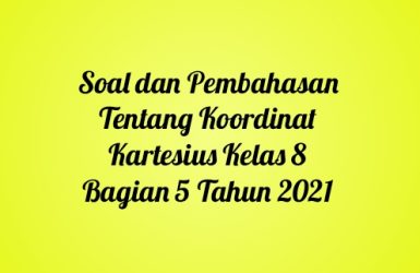 Soal dan Pembahasan Tentang Koordinat Kartesius Kelas 8 Bagian 5 Tahun 2021