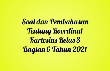 Soal dan Pembahasan Tentang Koordinat Kartesius Kelas 8 Bagian 6 Tahun 2021