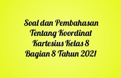 Soal dan Pembahasan Tentang Koordinat Kartesius Kelas 8 Bagian 8 Tahun 2021