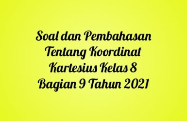 Soal dan Pembahasan Tentang Koordinat Kartesius Kelas 8 Bagian 9 Tahun 2021