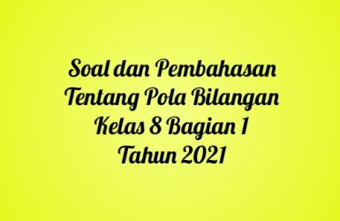 Soal dan Pembahasan Tentang Pola Bilangan Kelas 8 Bagian 1 Tahun 2021