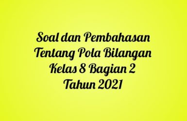 Soal dan Pembahasan Tentang Pola Bilangan Kelas 8 Bagian 2 Tahun 2021