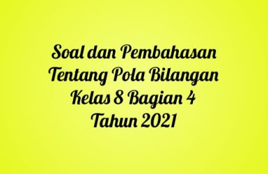 Soal dan Pembahasan Tentang Pola Bilangan Kelas 8 Bagian 4 Tahun 2021