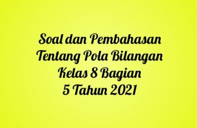 Soal dan Pembahasan Tentang Pola Bilangan Kelas 8 Bagian 5 Tahun 2021