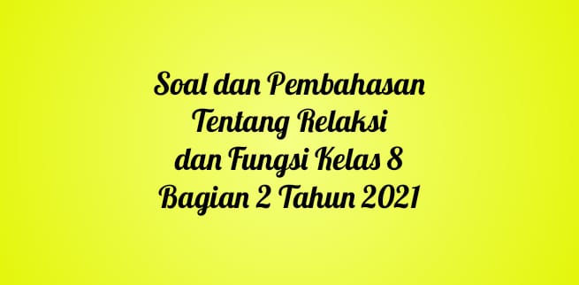 Soal dan Pembahasan Tentang Relaksi dan Fungsi Kelas 8 Bagian 2 Tahun 2021