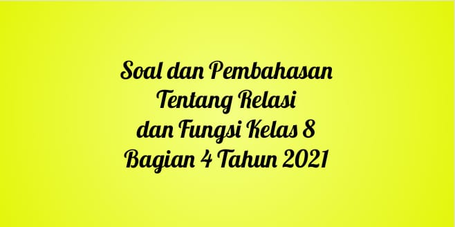 Soal dan Pembahasan Tentang Relasi dan Fungsi Kelas 8 Bagian 4 Tahun 2021