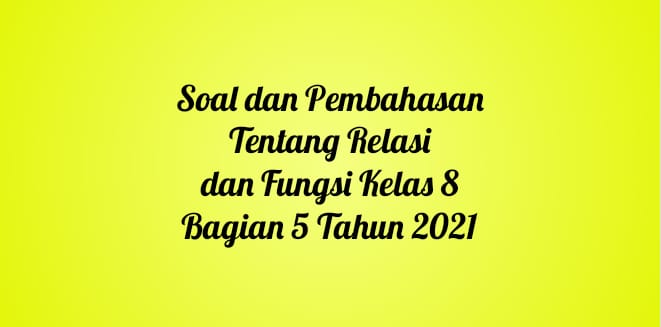 Soal dan Pembahasan Tentang Relasi dan Fungsi Kelas 8 Bagian 5 Tahun 2021