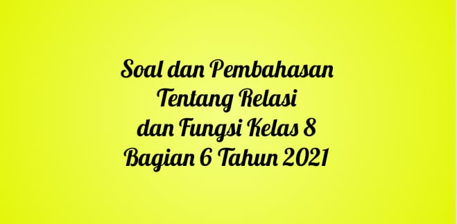 Soal dan Pembahasan Tentang Relasi dan Fungsi Kelas 8 Bagian 6 Tahun 2021