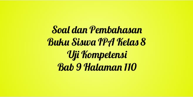 soal dan pembahasan buku siswa ipa kelas 8 uji kopetensi bab 9 halaman 110