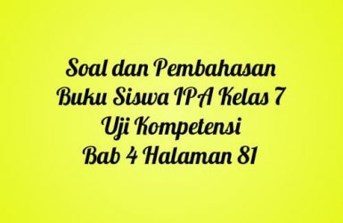 soal dan pembahasan buku siswa ipa kls 7 uji kompetensi bab 4 halaman 81