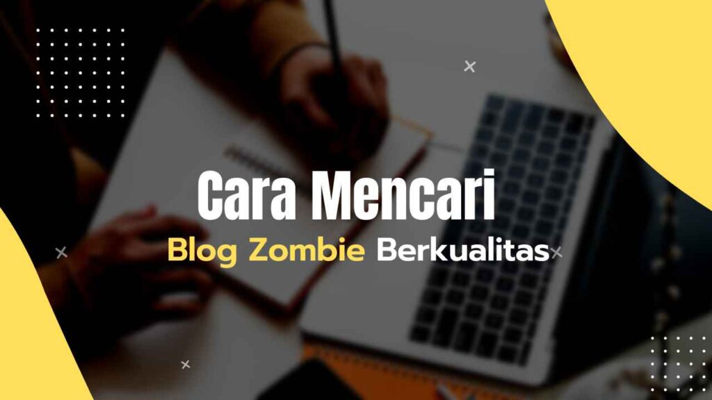cara mencari blog zombie berkualitas